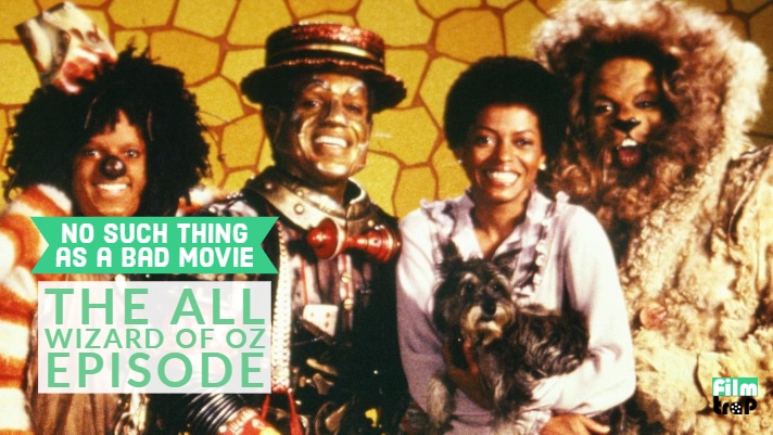 No Such Thing As A Bad Movie #19: The All Wizard of Oz Episode